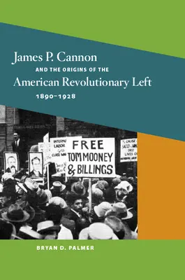 James P. Cannon i początki amerykańskiej lewicy rewolucyjnej, 1890-1928 - James P. Cannon and the Origins of the American Revolutionary Left, 1890-1928