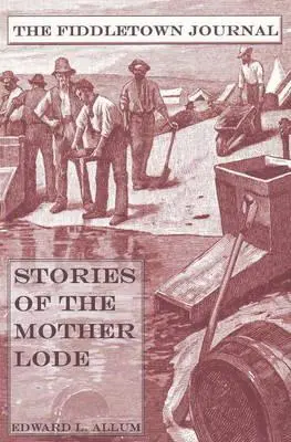 Fiddletown Journal: Opowieści z Mother Lode - Fiddletown Journal: Stories of the Mother Lode