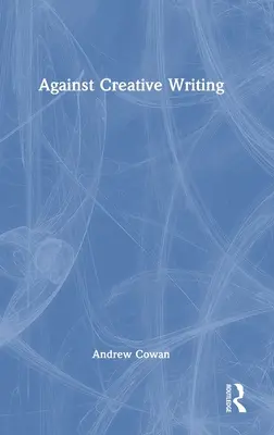 Przeciw kreatywnemu pisaniu - Against Creative Writing