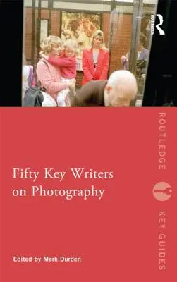 Pięćdziesięciu kluczowych pisarzy o fotografii - Fifty Key Writers on Photography