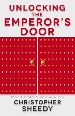 Otwierając drzwi cesarzowi: Sukces, tradycja i innowacje w Chinach - Unlocking the Emperor's Door: Success, Tradition & Innovation in China