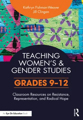 Nauczanie studiów nad kobietami i płcią: Materiały do zajęć na temat oporu, reprezentacji i radykalnej nadziei (klasy 9-12) - Teaching Women's and Gender Studies: Classroom Resources on Resistance, Representation, and Radical Hope (Grades 9-12)