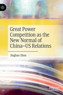 Rywalizacja wielkich mocarstw jako nowa norma w stosunkach między Chinami a Stanami Zjednoczonymi - Great Power Competition as the New Normal of China-Us Relations