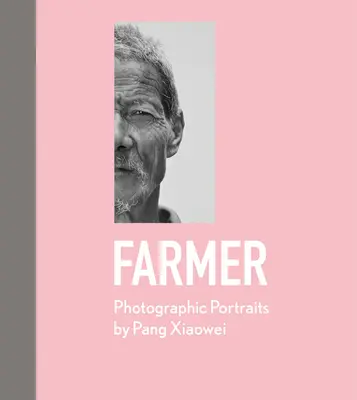 Farmer: Portrety fotograficzne autorstwa Pang Xiaowei - Farmer: Photographic Portraits by Pang Xiaowei