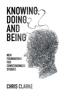 Wiedzieć, robić i być: Nowe podstawy studiów nad świadomością - Knowing, Doing, and Being: New Foundations for Consciousness Studies