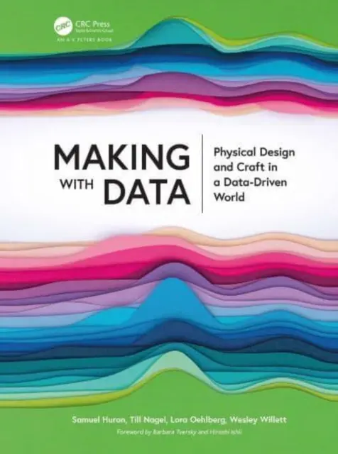 Tworzenie z wykorzystaniem danych: Projektowanie fizyczne i rzemiosło w świecie opartym na danych - Making with Data: Physical Design and Craft in a Data-Driven World