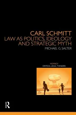 Carl Schmitt: Prawo jako polityka, ideologia i mit strategiczny - Carl Schmitt: Law as Politics, Ideology and Strategic Myth