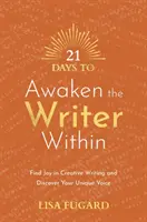 21 dni, aby obudzić w sobie pisarza - znajdź radość w kreatywnym pisaniu i odkryj swój niepowtarzalny głos - 21 Days to Awaken the Writer Within - Find Joy in Creative Writing and Discover Your Unique Voice