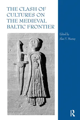 Zderzenie kultur na średniowiecznej granicy bałtyckiej - The Clash of Cultures on the Medieval Baltic Frontier