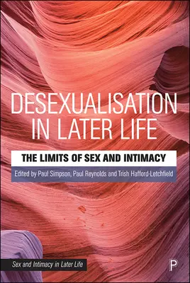 Deseksualizacja w późniejszym życiu: Granice seksu i intymności - Desexualisation in Later Life: The Limits of Sex and Intimacy