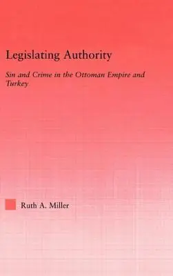 Władza ustawodawcza: Grzech i przestępczość w Imperium Osmańskim i Turcji - Legislating Authority: Sin and Crime in the Ottoman Empire and Turkey