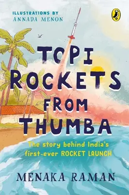 Topi Rockets from Thumba: The Story Behind India's First Ever Rocket Launch (Poznaj Vikrama Sarabhaia, dowiedz się o rakietach i cofnij się w czasie i - Topi Rockets from Thumba: The Story Behind India's First Ever Rocket Launch (Meet Vikram Sarabhai, Learn about Rockets and Travel Back in Time i