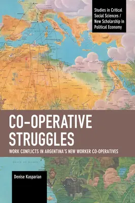 Walki kooperacyjne: Konflikty w pracy w nowych spółdzielniach pracowniczych w Argentynie - Co-Operative Struggles: Work Conflicts in Argentina's New Worker Co-Operatives