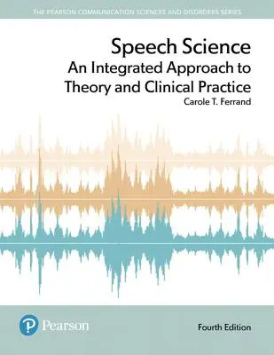 Nauka o mowie: Zintegrowane podejście do teorii i praktyki klinicznej - Speech Science: An Integrated Approach to Theory and Clinical Practice
