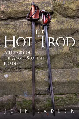 The Hot Trod: Historia granicy angielsko-szkockiej - The Hot Trod: A History of the Anglo-Scottish Border