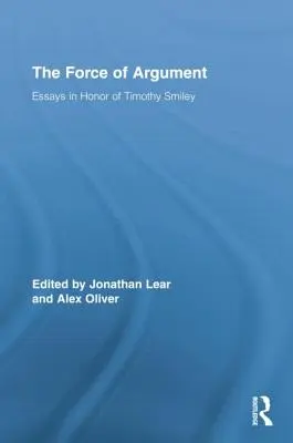 Siła argumentu: Eseje na cześć Timothy'ego Smileya - The Force of Argument: Essays in Honor of Timothy Smiley