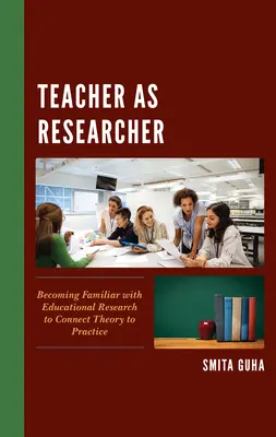 Nauczyciel jako badacz: Zapoznanie się z badaniami edukacyjnymi w celu połączenia teorii z praktyką - Teacher as Researcher: Becoming Familiar with Educational Research to Connect Theory to Practice