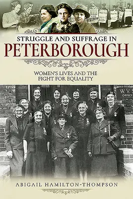 Walka i prawo wyborcze w Peterborough - życie kobiet i walka o równouprawnienie - Struggle and Suffrage in Peterborough - Women's Lives and the Fight for Equality