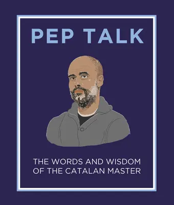 Pep Talk: Słowa i mądrość katalońskiego mistrza - Pep Talk: The Words and Wisdom of the Catalan Master