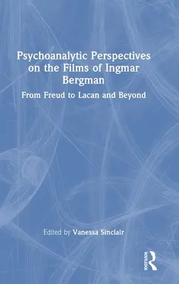 Psychoanalityczne perspektywy filmów Ingmara Bergmana: Od Freuda do Lacana i dalej - Psychoanalytic Perspectives on the Films of Ingmar Bergman: From Freud to Lacan and Beyond