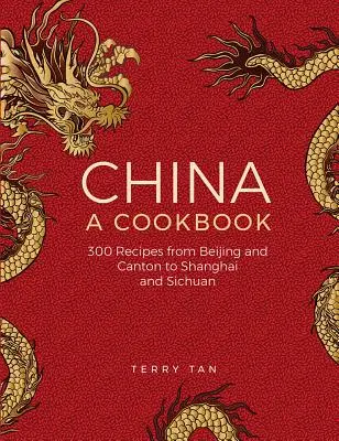 Chiny: A Cookbook: 300 klasycznych przepisów od Pekinu i Kantonu po Szanghaj i Syczuan - China: A Cookbook: 300 Classic Recipes from Beijing and Canton, to Shanghai and Sichuan