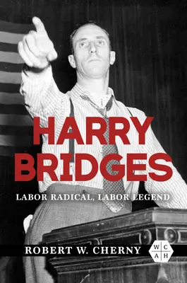 Harry Bridges: Radykał pracy, legenda pracy - Harry Bridges: Labor Radical, Labor Legend