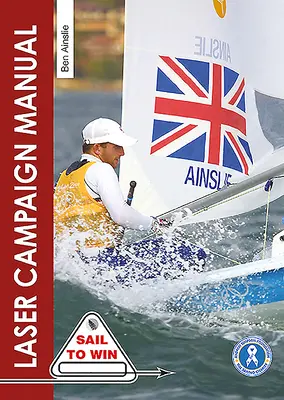 Podręcznik kampanii laserowej: Najlepsze wskazówki od najbardziej utytułowanego żeglarza olimpijskiego na świecie - The Laser Campaign Manual: Top Tips from the World's Most Successful Olympic Sailor