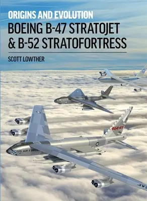 Boeing B-47 Stratojet i B-52 Stratofortress: Początki i ewolucja - Boeing B-47 Stratojet & B-52 Stratofortress: Origins and Evolution