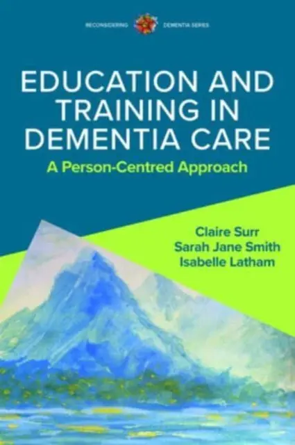 Edukacja i szkolenie w opiece nad osobami z demencją: A Person-Centred Approach - Education and Training in Dementia Care: A Person-Centred Approach