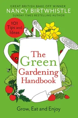 Podręcznik zielonego ogrodnictwa: Uprawiaj, jedz i ciesz się - The Green Gardening Handbook: Grow, Eat and Enjoy