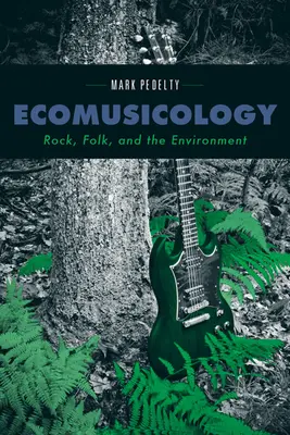 Ekomuzykologia: Rock, folk i środowisko - Ecomusicology: Rock, Folk, and the Environment