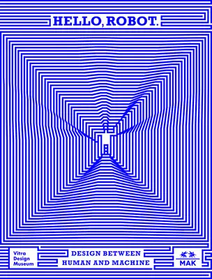 Hello, Robot: Projektowanie między człowiekiem a maszyną - Hello, Robot: Design Between Human and Machine
