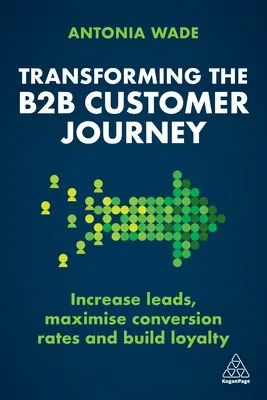 Transforming the B2B Buyer Journey: Zwiększ liczbę potencjalnych klientów, zmaksymalizuj współczynnik konwersji i buduj lojalność - Transforming the B2B Buyer Journey: Increase Leads, Maximize Conversion Rates and Build Loyalty