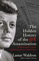 Ukryta historia zabójstwa JFK - ostateczny opis najbardziej kontrowersyjnej zbrodni XX wieku - Hidden History of the JFK Assassination - the definitive account of the most controversial crime of the twentieth century