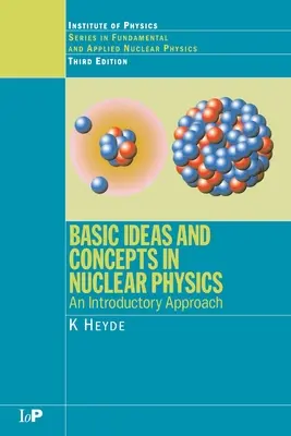 Podstawowe pojęcia i koncepcje fizyki jądrowej: Podejście wprowadzające, wydanie trzecie - Basic Ideas and Concepts in Nuclear Physics: An Introductory Approach, Third Edition