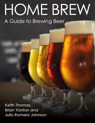 Domowy browar: przewodnik po warzeniu piwa - Home Brew: A Guide to Brewing Beer