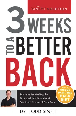 3 tygodnie do lepszych pleców: Rozwiązania w leczeniu strukturalnych, żywieniowych i emocjonalnych przyczyn bólu pleców - 3 Weeks to a Better Back: Solutions for Healing the Structural, Nutritional, and Emotional Causes of Back Pain