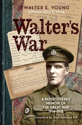 Wojna Waltera: Odkryte na nowo wspomnienia z Wielkiej Wojny 1914-18 - Walter's War: A Rediscovered Memoir of the Great War 1914-18