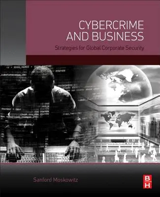 Cyberprzestępczość i biznes: Strategie globalnego bezpieczeństwa korporacyjnego - Cybercrime and Business: Strategies for Global Corporate Security