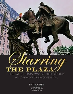 Starring the Plaza: Hollywood, Broadway i High Society odwiedzają ulubiony hotel na świecie - Starring the Plaza: Hollywood, Broadway, and High Society Visit the World's Favorite Hotel