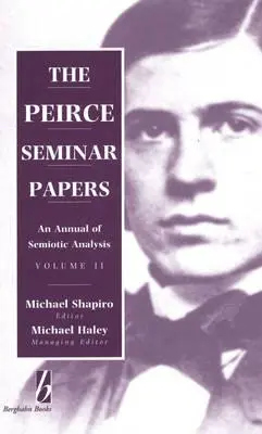 The Peirce Seminar Papers: Tom II: Rocznik analizy semiotycznej - The Peirce Seminar Papers: Volume II: An Annual of Semiotic Analysis