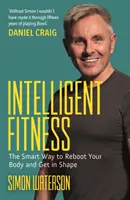 Intelligent Fitness - Inteligentny sposób na ponowne uruchomienie ciała i uzyskanie formy (z przedmową Daniela Craiga) - Intelligent Fitness - The Smart Way to Reboot Your Body and Get in Shape (with a foreword by Daniel Craig)