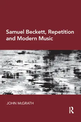 Samuel Beckett, powtórzenie i muzyka współczesna - Samuel Beckett, Repetition and Modern Music