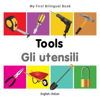 Moja pierwsza dwujęzyczna książka-narzędzia (angielsko-włoski) - My First Bilingual Book-Tools (English-Italian)