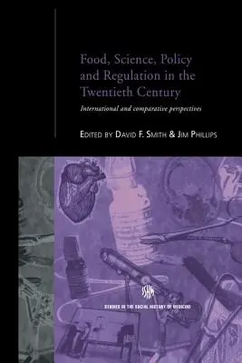 Żywność, nauka, polityka i regulacje w XX wieku: Perspektywy międzynarodowe i porównawcze - Food, Science, Policy and Regulation in the Twentieth Century: International and Comparative Perspectives