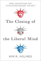 Zamknięcie liberalnego umysłu - jak myślenie grupowe i nietolerancja definiują lewicę - Closing of the Liberal Mind - How Groupthink and Intolerance Define the Left