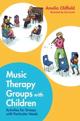 Grupy muzykoterapeutyczne z dziećmi: Zajęcia dla grup o szczególnych potrzebach - Music Therapy Groups with Children: Activities for Groups with Particular Needs