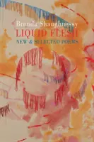 Liquid Flesh - nowe i wybrane wiersze - Liquid Flesh - New & Selected Poems