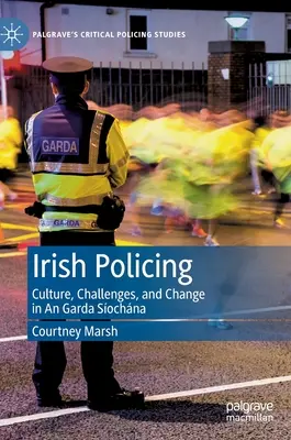 Irlandzka policja: Kultura, wyzwania i zmiany w Garda Síochána - Irish Policing: Culture, Challenges, and Change in an Garda Síochána