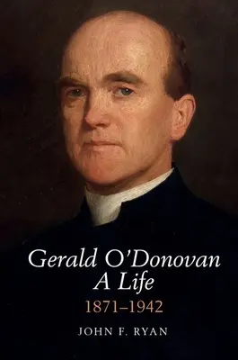 Gerald O'Donovan: Życie - 1871-1942 - Gerald O'Donovan: A Life - 1871-1942